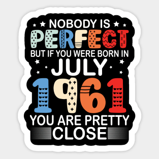 Nobody Is Perfect But If You Were Born In July 1961 You Are Pretty Close Happy Birthday 59 Years Old Sticker